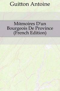 Memoires D'un Bourgeois De Province (French Edition)