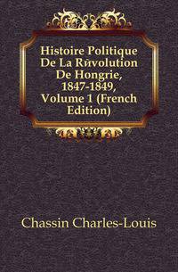 Histoire Politique De La Revolution De Hongrie, 1847-1849, Volume 1 (French Edition)