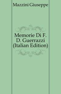 Memorie Di F. D. Guerrazzi (Italian Edition)