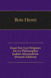 Essai Sur Les Origines De La Philosophie Judeo-Alexandrine (French Edition)