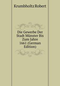 Die Gewerbe Der Stadt Muenster Bis Zum Jahre 1661 (German Edition)