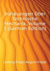 Vorlesungen Uber Technische Mechanik, Volume 5 (German Edition)