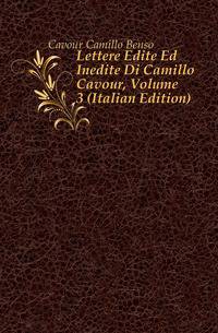 Lettere Edite Ed Inedite Di Camillo Cavour, Volume 3 (Italian Edition)