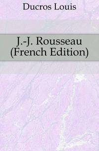J.-J. Rousseau (French Edition)