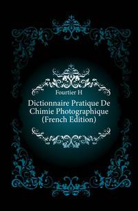 Dictionnaire Pratique De Chimie Photographique (French Edition)