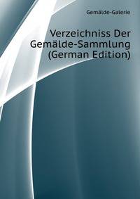 Verzeichniss Der Gemaelde-Sammlung (German Edition)