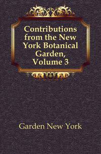 Contributions from the New York Botanical Garden, Volume 3