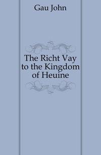 The Richt Vay to the Kingdom of Heuine
