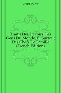 Traite Des Devoirs Des Gens Du Monde, Et Surtout Des Chefs De Famille (French Edition)