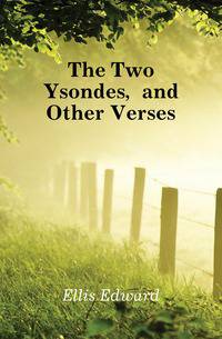 The Two Ysondes, and Other Verses