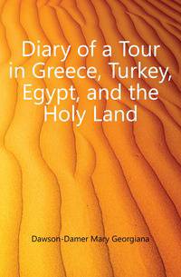 Diary of a Tour in Greece, Turkey, Egypt, and the Holy Land