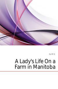 A Lady's Life On a Farm in Manitoba