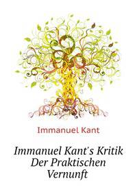 Immanuel Kant's Kritik Der Praktischen Vernunft (German Edition)