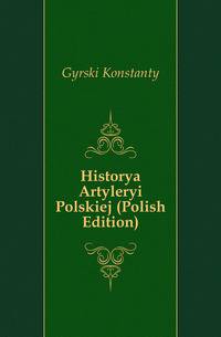Historya Artyleryi Polskiej (Polish Edition)