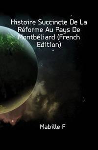 Histoire Succincte De La Reforme Au Pays De Montbeliard (French Edition)