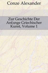 Zur Geschichte Der Anfaenge Griechischer Kunst, Volume 1