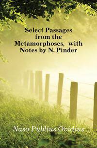 Select Passages from the Metamorphoses, with Notes by N. Pinder