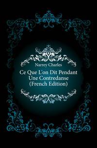 Ce Que L'on Dit Pendant Une Contredanse (French Edition)