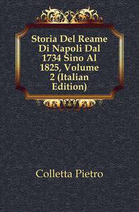 Storia Del Reame Di Napoli Dal 1734 Sino Al 1825, Volume 2 (Italian Edition)