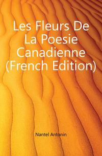 Les Fleurs De La Poesie Canadienne (French Edition)
