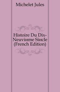 Histoire Du Dix-Neuvieme Siecle (French Edition)