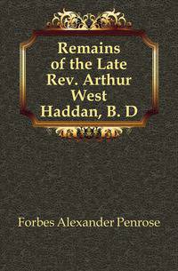 Remains of the Late Rev. Arthur West Haddan, B. D.