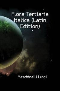 Flora Tertiaria Italica (Latin Edition)