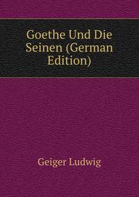 Goethe Und Die Seinen (German Edition)