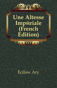 Une Altesse Imperiale (French Edition)