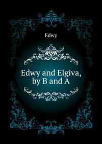 Edwy and Elgiva, by B........ and A........