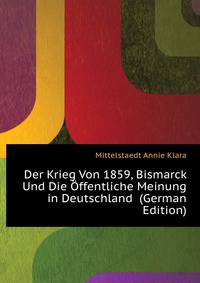 Der Krieg Von 1859, Bismarck Und Die Offentliche Meinung in Deutschland ... (German Edition)