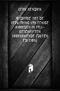 Bijdrage Tot De Verklaring Van Eenige Woorden in Pali-Geschriften Voorkomende (Dutch Edition)