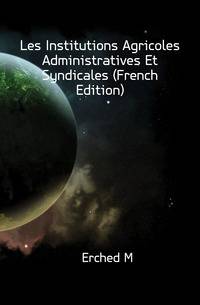 Les Institutions Agricoles Administratives Et Syndicales (French Edition)