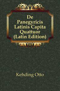 De Panegyricis Latinis Capita Quattuor (Latin Edition)