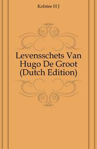 Levensschets Van Hugo De Groot (Dutch Edition)