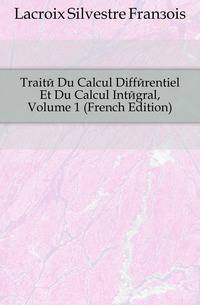 Traite Du Calcul Differentiel Et Du Calcul Integral, Volume 1 (French Edition)