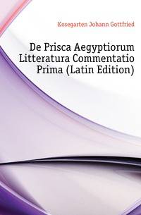 De Prisca Aegyptiorum Litteratura Commentatio Prima (Latin Edition)