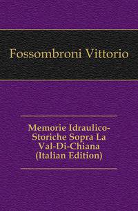 Memorie Idraulico-Storiche Sopra La Val-Di-Chiana (Italian Edition)