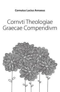Cornvti Theologiae Graecae Compendivm