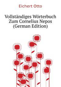 Vollstaendiges Woerterbuch Zum Cornelius Nepos (German Edition)