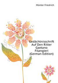 Gedaechtnisschrift Auf Den Ritter Gaetano Filangieri (German Edition)