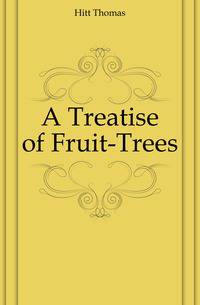 A Treatise of Fruit-Trees