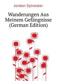 Wanderungen Aus Meinem Gefaengnisse ... (German Edition)
