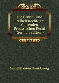 Die Grund- Und Freiheitsrechte Im Geltenden Preussischen Recht ... (German Edition)