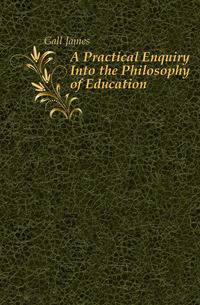 A Practical Enquiry Into the Philosophy of Education