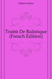 Traite De Balistique (French Edition)