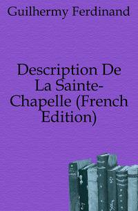 Description De La Sainte-Chapelle (French Edition)