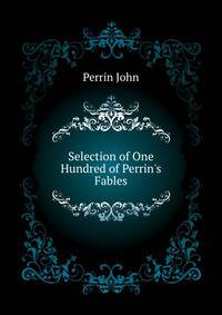 Selection of One Hundred of Perrin's Fables...