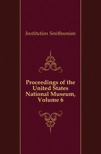 Proceedings of the United States National Museum, Volume 6