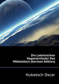 Die Lateinischen Vagantenlieder Des Mittelalters (German Edition)